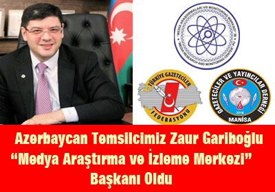  Azerbaycan Temsilcimiz Zaur Gariboğlu “Medya Araştırma ve İzleme Merkezi” Başkanı Oldu