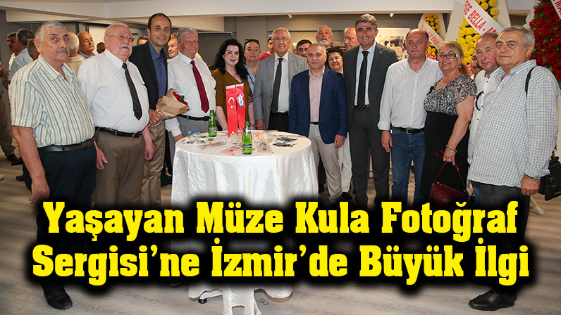 Yaşayan Müze Kula Fotoğraf Sergisi’ne İzmir’de Büyük İlgi
