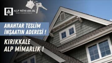 Alp Mimarlık: Kırıkkale’de Anahtar Teslim İnşaat ve Mimari Proje Ortağınız