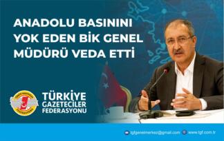 ANADOLU BASININI YOK EDEN BİK GENEL MÜDÜRÜ VEDA ETTİ